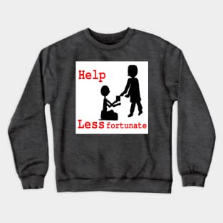 Help Less Fortunate on White Background Crewneck Sweatshirt